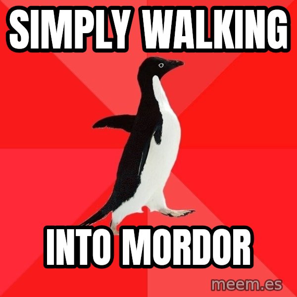 Socially Awesome Penguin meme: simply walking / into mordor