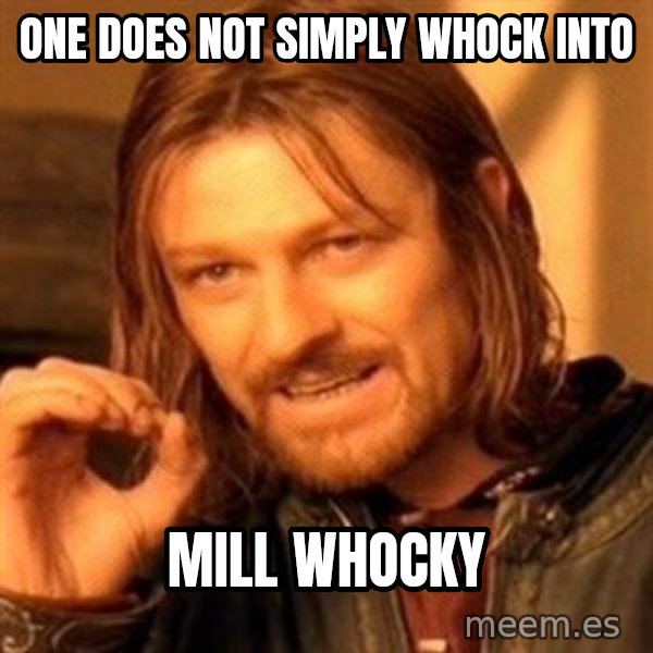 One Does Not Simply meme: one does not simply whock into / mill whocky