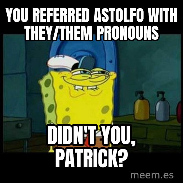 Don't you, Squidward? meme: You referred Astolfo with they/them pronouns / Didn't you, Patrick?