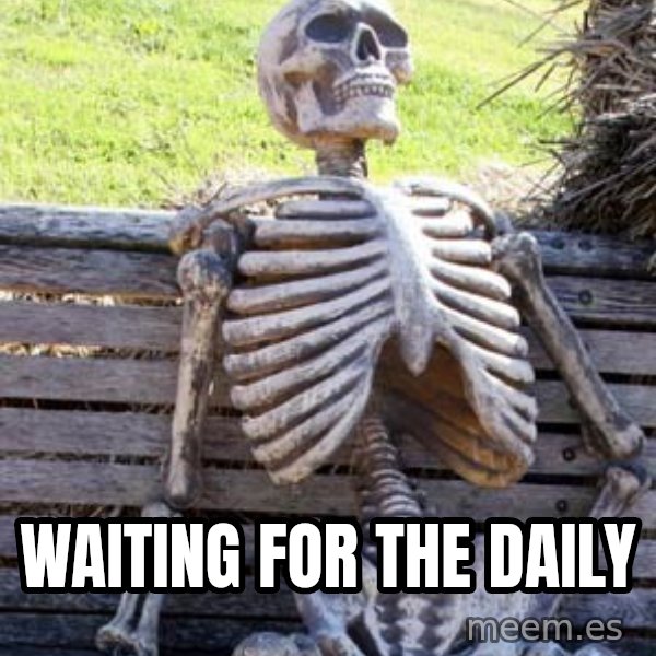 Waiting Skeleton meme: waiting for the daily