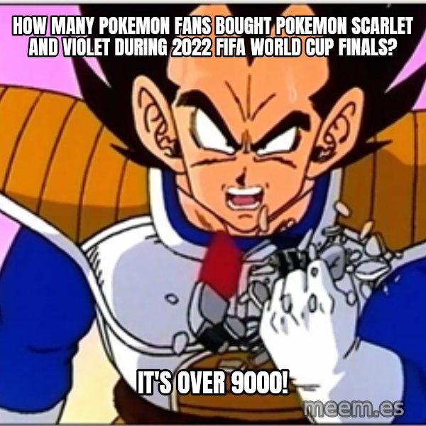 Over 9000 meme: how many Pokemon fans bought Pokemon Scarlet and Violet during 2022 FIFA World Cup finals? / It's over 9000!