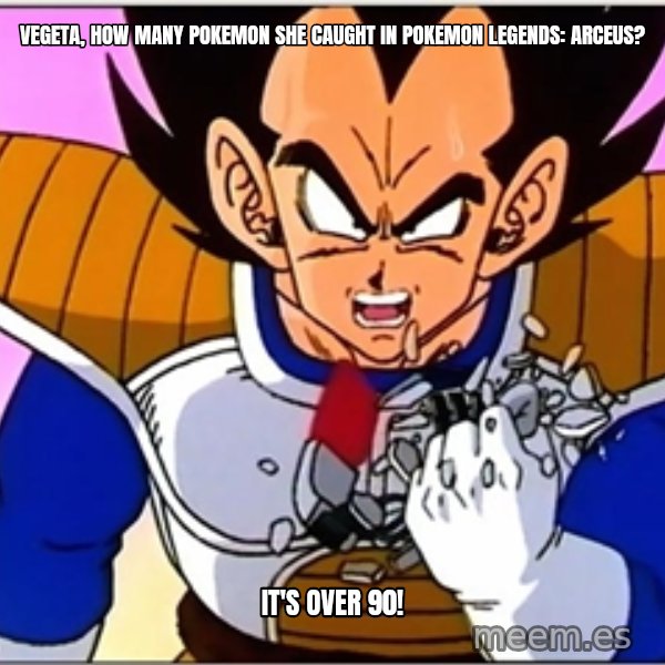 Over 9000 meme: Vegeta, how many Pokemon she caught in Pokemon Legends: Arceus? / It's over 90!