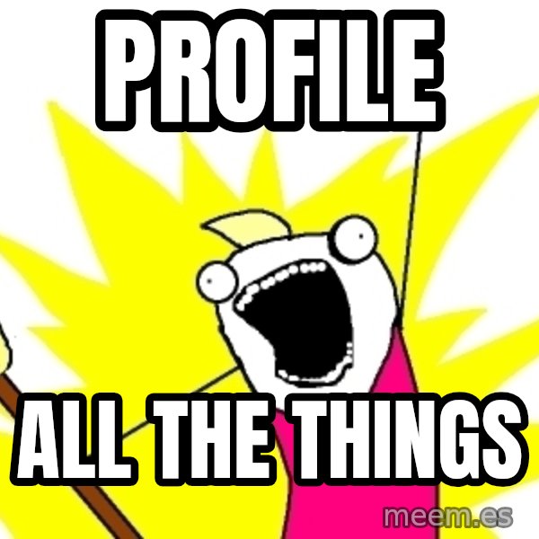 X ALL THE THINGS meme: Profile / All The Things