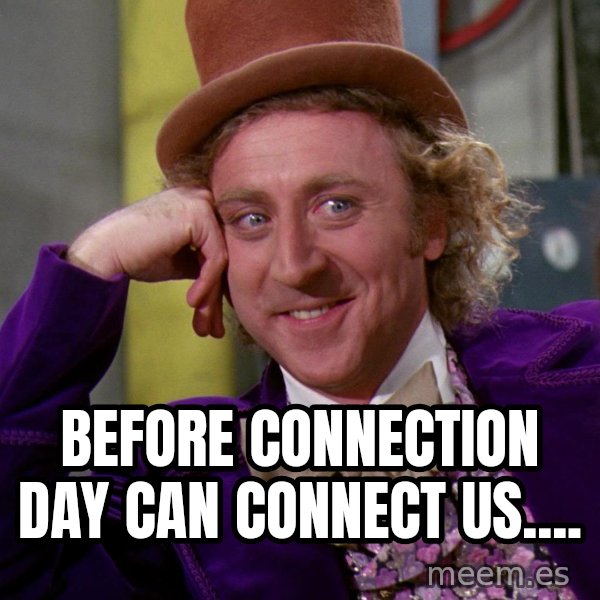 Willy Wonka meme: Before Connection Day can connect us....