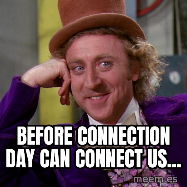Willy Wonka meme: Before Connection day can connect us...
