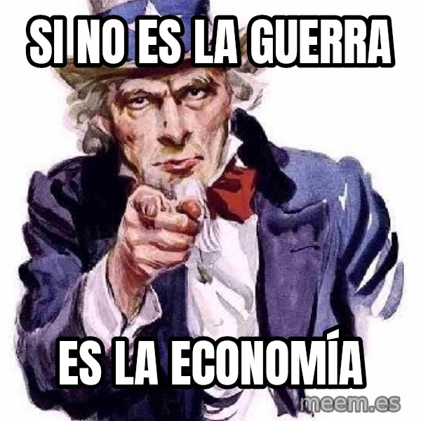 Uncle Sam Says meme: si no es la guerra / es la economía