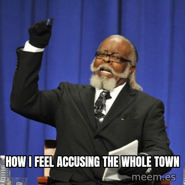 Rent Is Too Damn High meme: how I feel accusing the whole town