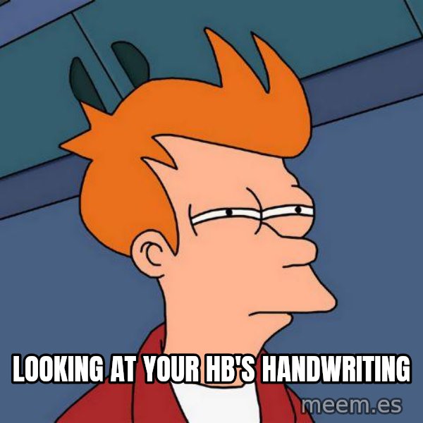 Futurama Fry meme: LOOKING AT YOUR HB'S HANDWRITING