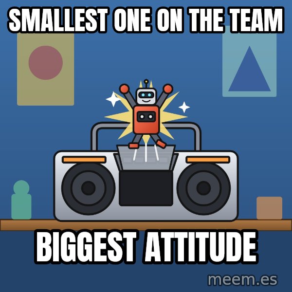 Tiny Cassette Bot meme: Smallest one on the team / Biggest attitude