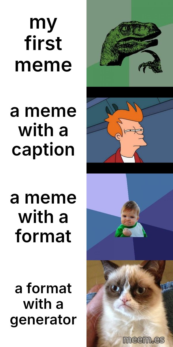 🧪 Panel stack meme: my first meme / a meme with a caption / a meme with a format / a format with a generator
