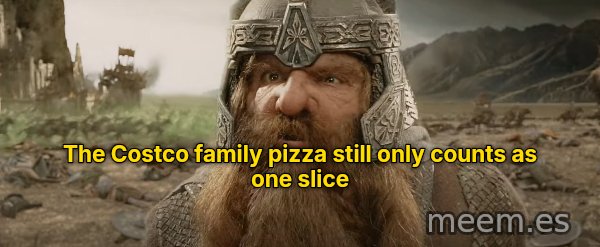 That Still Only Counts as One meme: The Costco family pizza still only counts as one slice