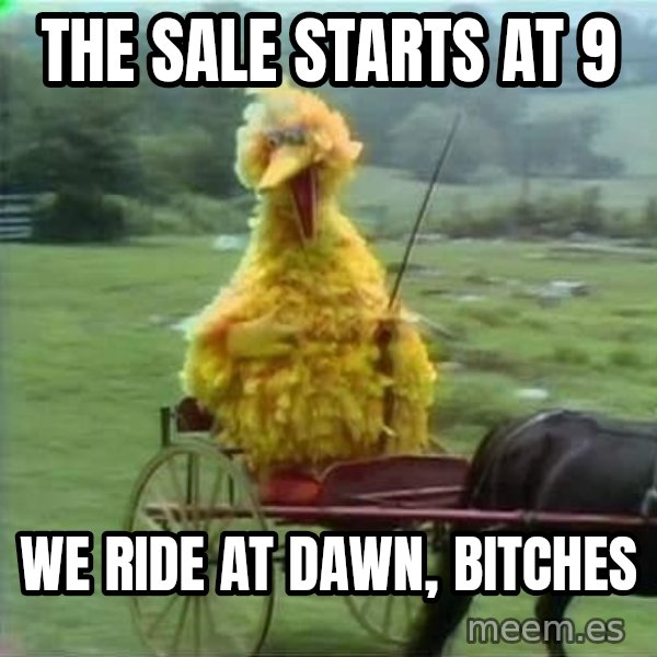 We Ride At Dawn meme: The sale starts at 9 / We ride at dawn, bitches