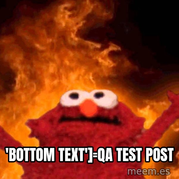 Elmo Rise meme: 'bottom text']=QA test post