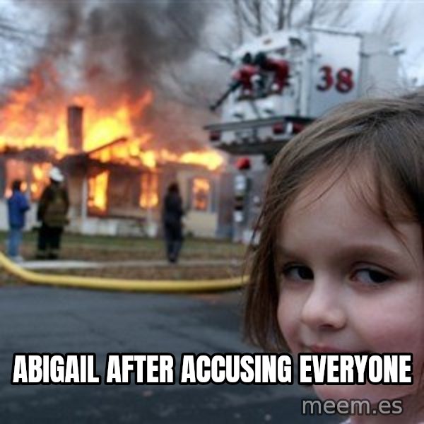 Disaster Girl meme: Abigail after accusing everyone