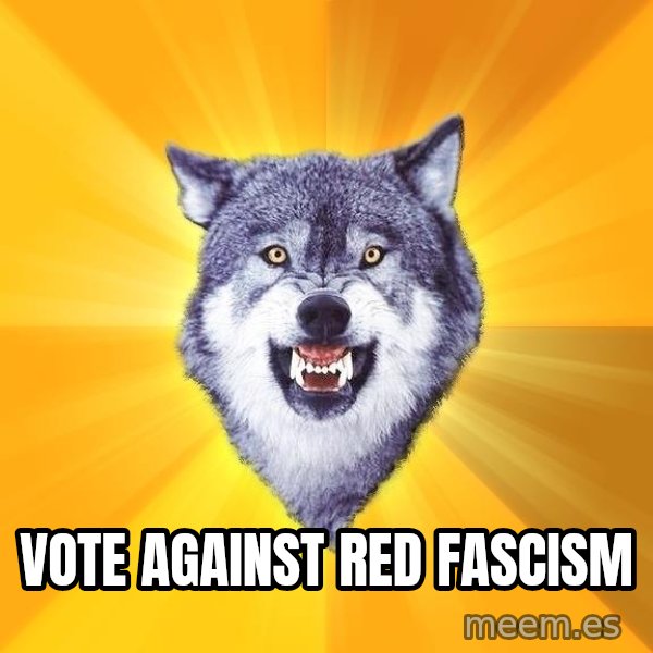 Courage Wolf meme: VOTE Against RED Fascism
