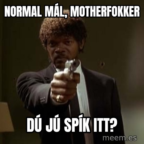 Jules Pulp Fiction meme: normal mál, motherfokker / dú jú spík itt?