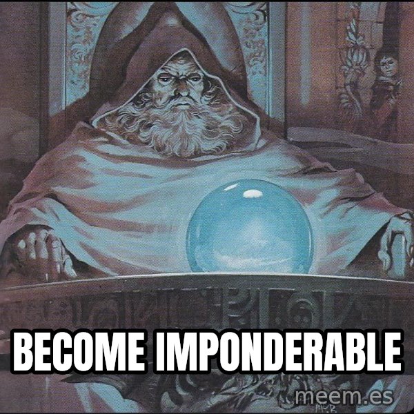Pondering My Orb meme: become imponderable