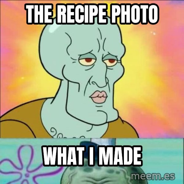 Handsome Squidward meme: The recipe photo / what I made