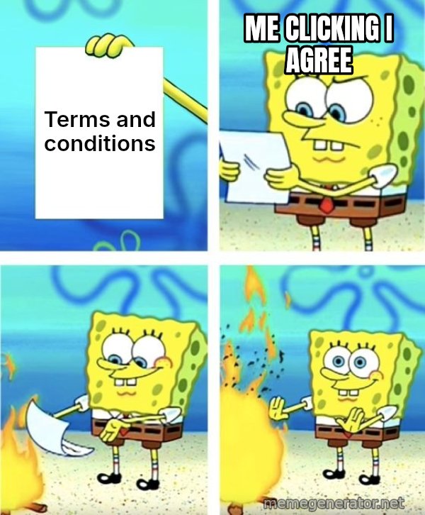 SpongeBob Burning Paper meme: Terms and conditions / Me clicking I agree