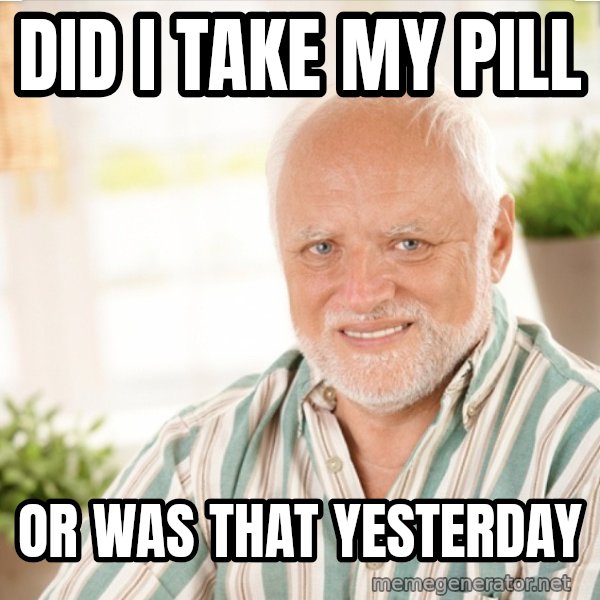 Harold Takes His Pills meme: Did I take my pill / or was that yesterday