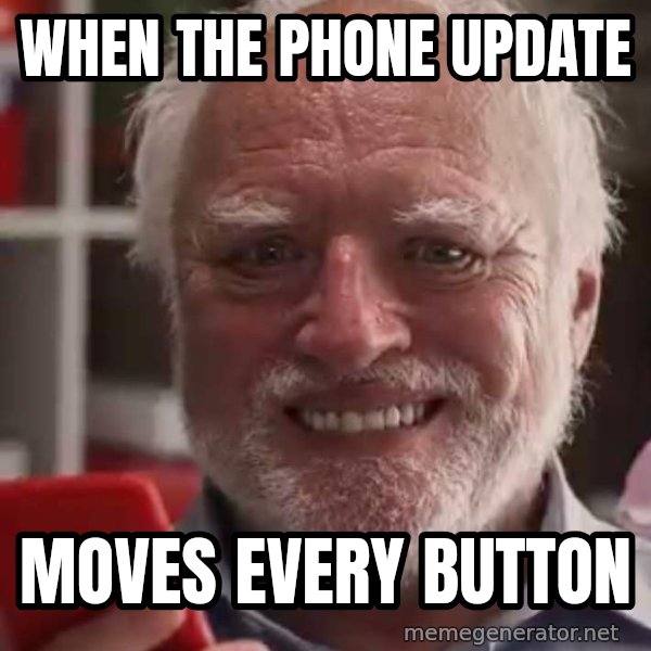 Harold and His Smartphone meme: When the phone update / moves every button
