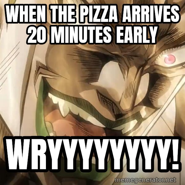 WRYYY meme: When the pizza arrives 20 minutes early / WRYYYYYYYY!