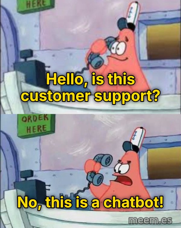 Is This the Krusty Krab? No, This Is Patrick meme: Hello, is this customer support? / No, this is a chatbot!