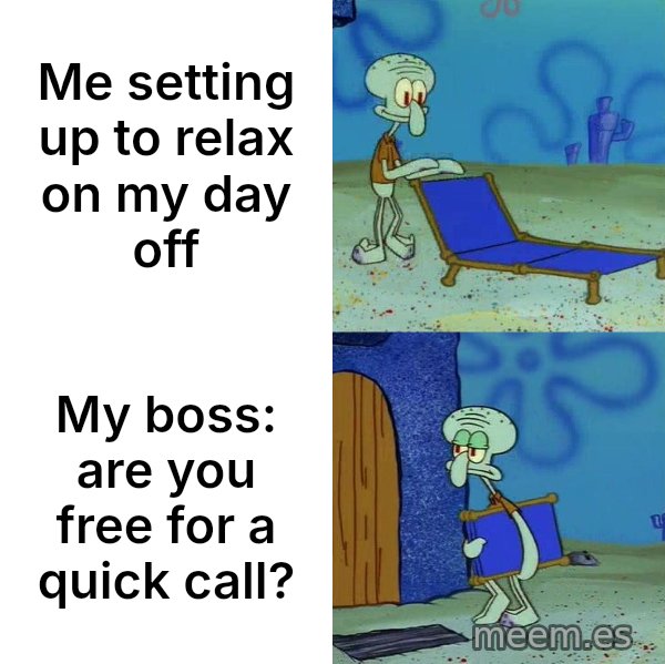Squidward's Lounge Chair meme: Me setting up to relax on my day off / My boss: are you free for a quick call?