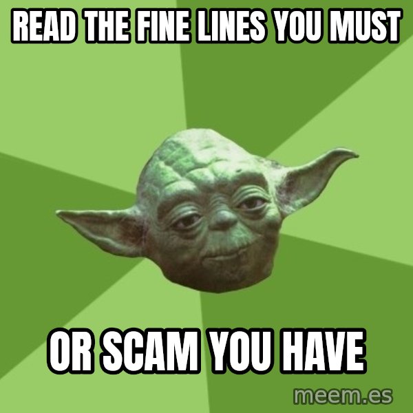 Advice Yoda Gives meme: Read the fine lines you must / or scam you have