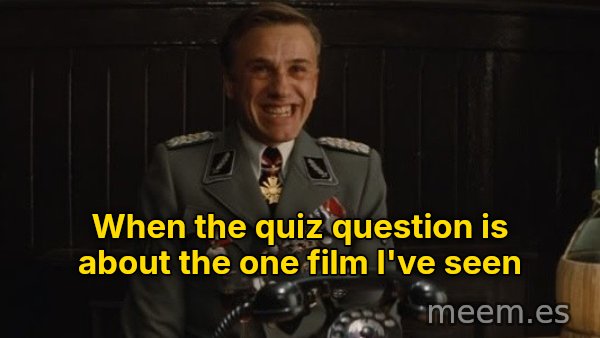 That's a Bingo meme: When the quiz question is about the one film I've seen