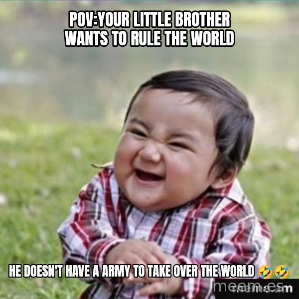 evil plan kid meme: Pov:your little brother wants to rule the world / He doesn't have a army to take over the world 🤣🤣