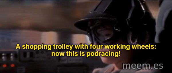 Now This Is Podracing meme: A shopping trolley with four working wheels: now this is podracing!