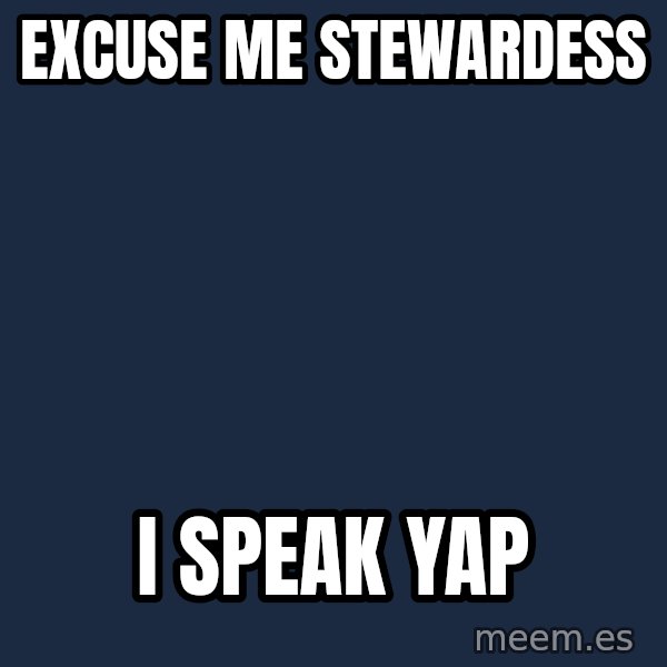 Airplane Jive meme: Excuse me stewardess / I speak yap