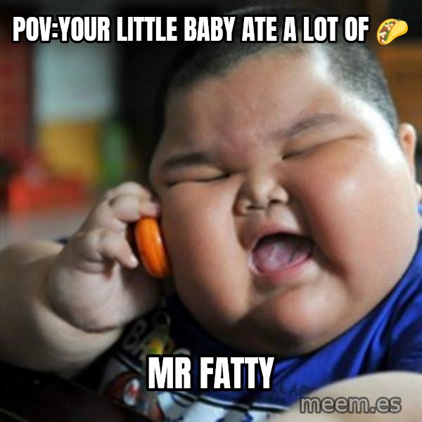 fat chinese kid meme: Pov:your little baby ate a lot of 🌮 / Mr fatty